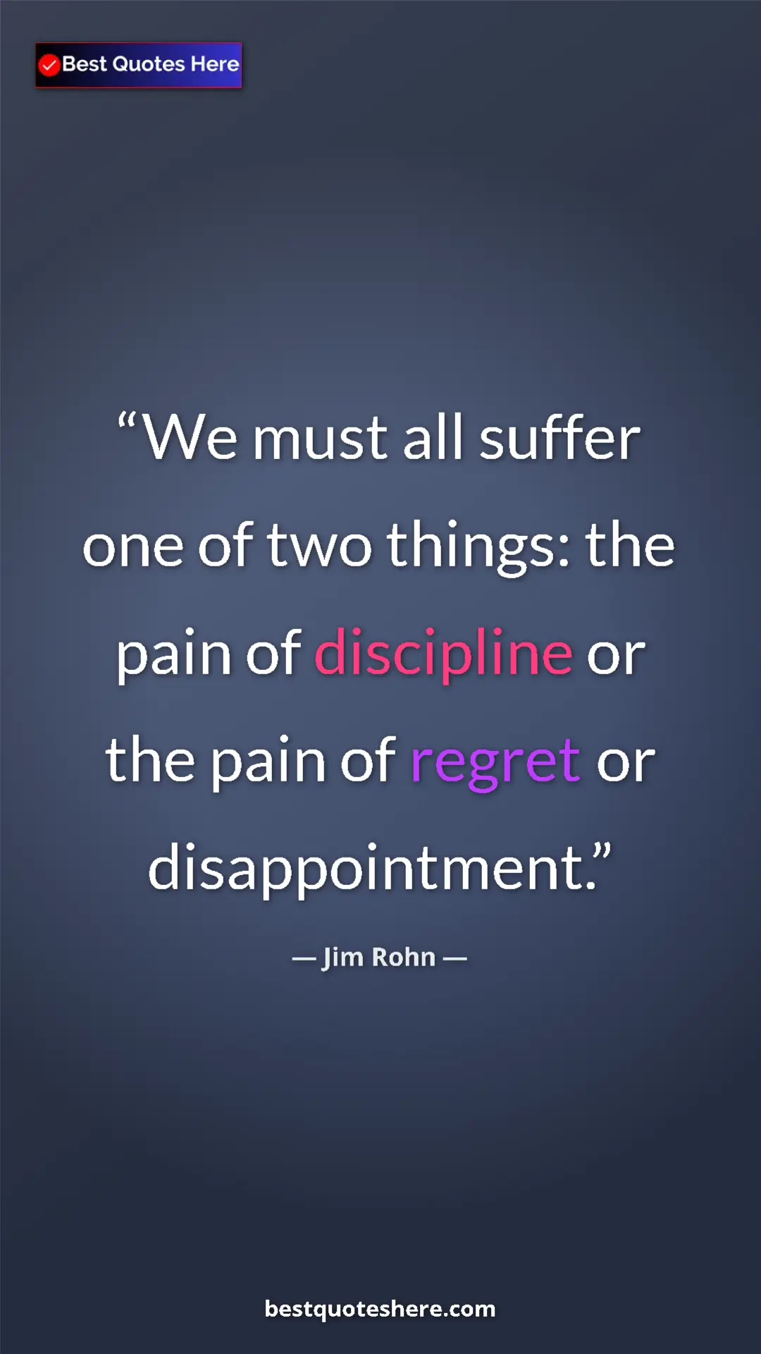 Pinterest quote poster by Jim Rohn: "We must all suffer one of two things: the pain of..."