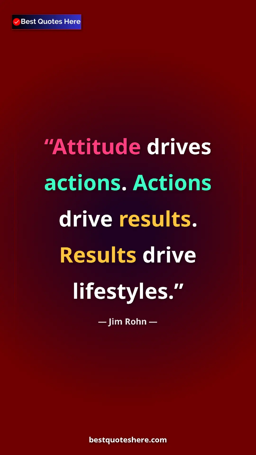 Pinterest quote poster by Jim Rohn: "Attitude drives actions. Actions drive results. Results..."