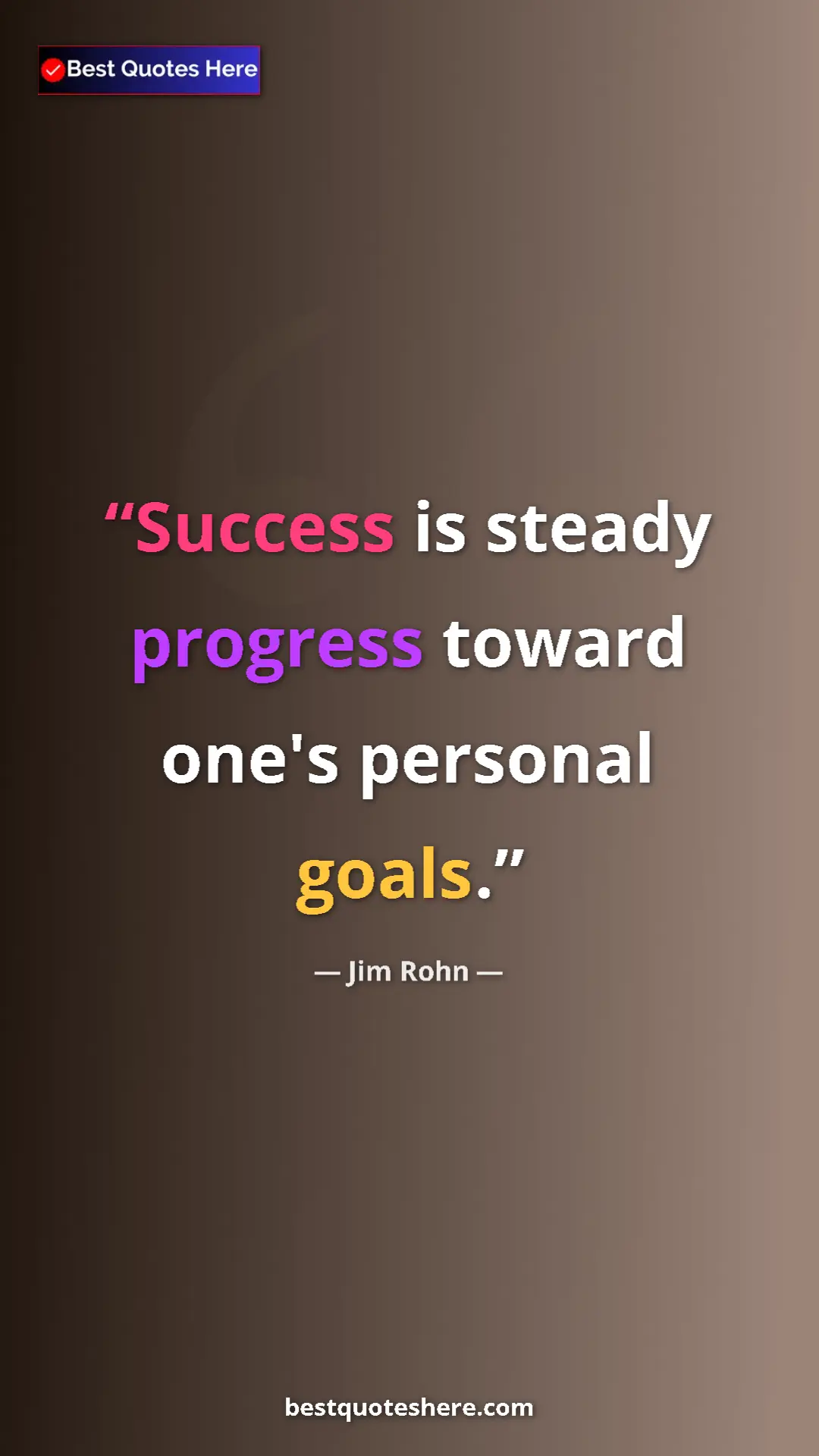 Jim Rohn Quote Card: "Success is steady progress toward one's personal goals." Pinterest quote poster by Jim Rohn: "Success is steady progress toward one's personal goals."