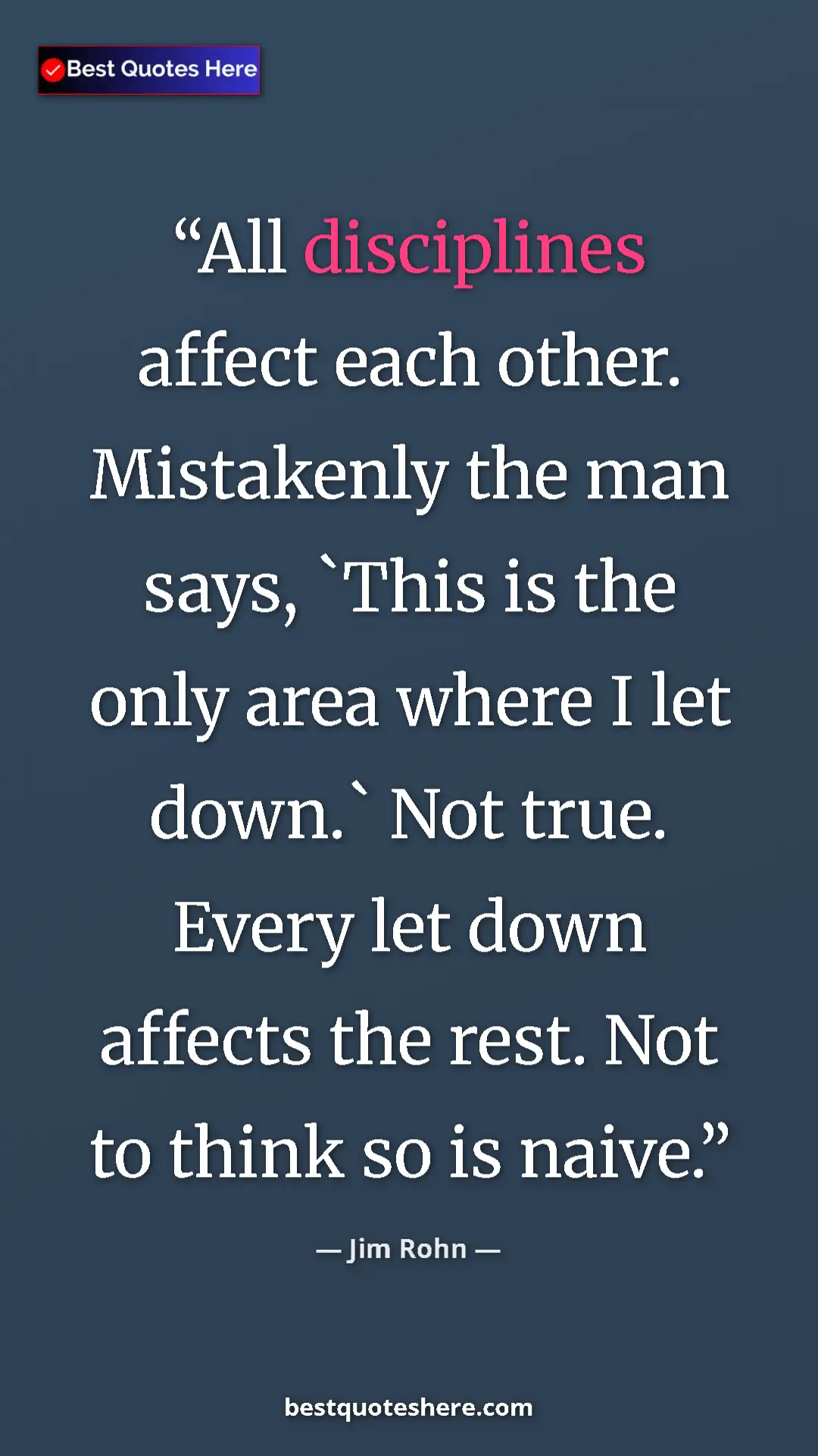 Pinterest quote poster by Jim Rohn: "All disciplines affect each other. Mistakenly the man says,..."