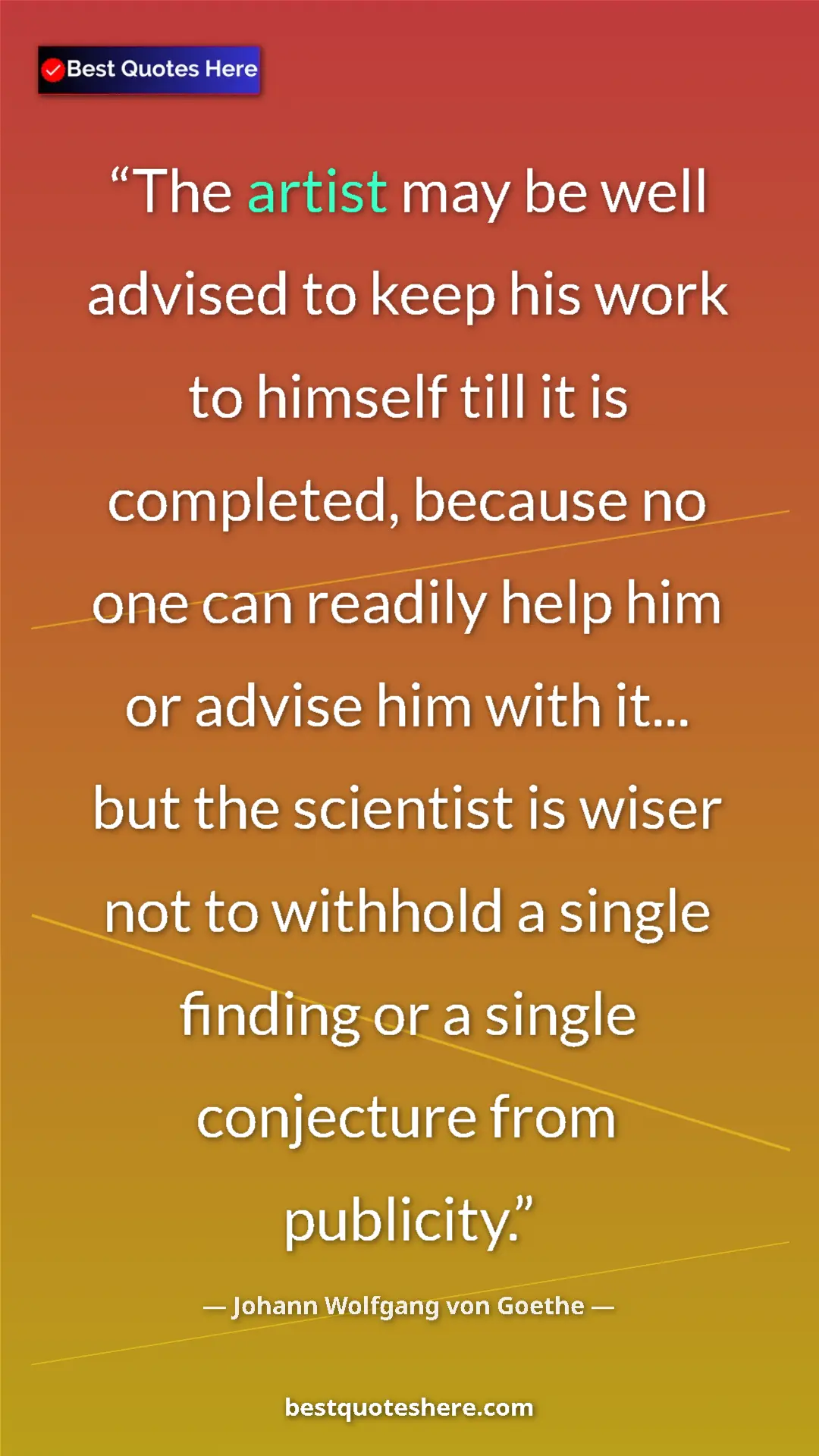 Pinterest quote poster by Johann Wolfgang von Goethe: "The artist may be well advised to keep his work to himself..."