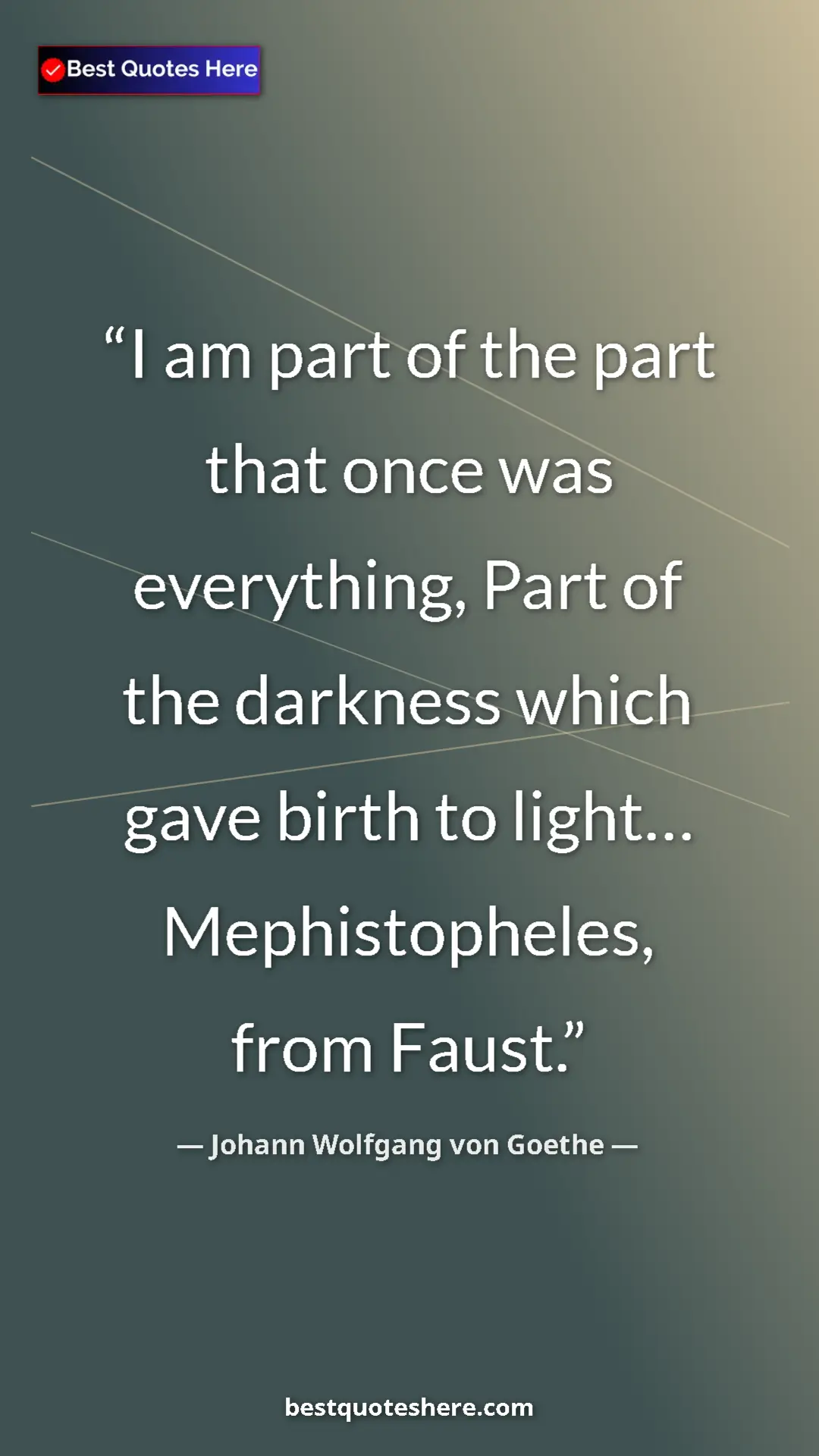 Pinterest quote poster by Johann Wolfgang von Goethe: "I am part of the part that once was everything, Part of the..."