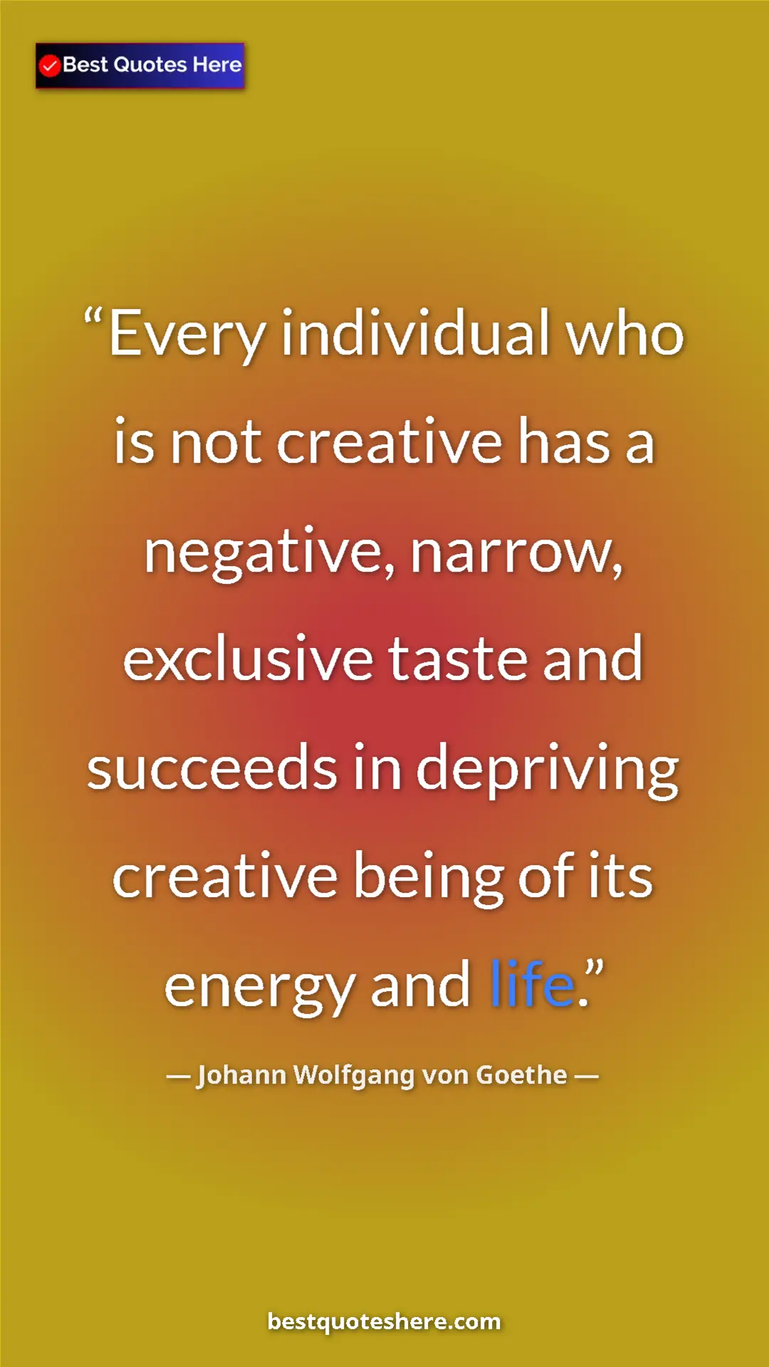 Pinterest quote poster by Johann Wolfgang von Goethe: "Every individual who is not creative has a negative,..."