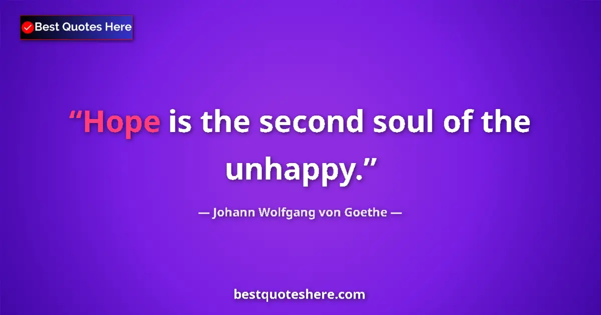 Quote by Johann Wolfgang von Goethe: Hope is the second soul of the unhappy....