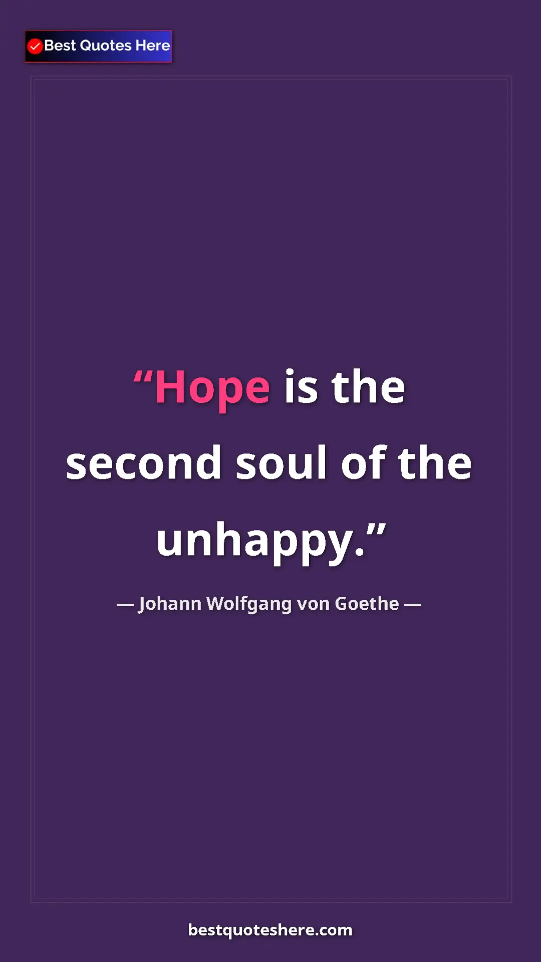 Pinterest quote poster by Johann Wolfgang von Goethe: "Hope is the second soul of the unhappy."