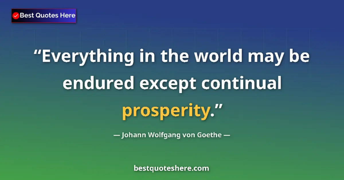 Quote by Johann Wolfgang von Goethe: Everything in the world may be endured except continual prosperity....
