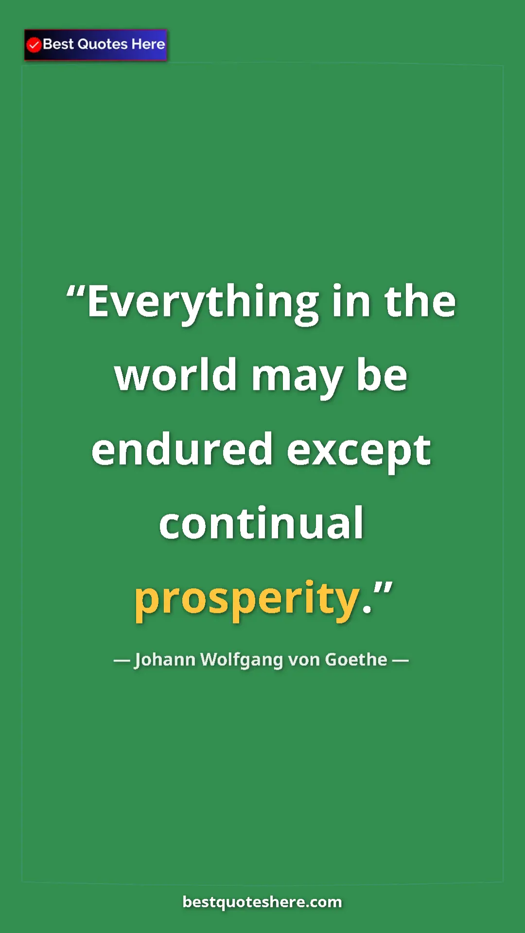 Pinterest quote poster by Johann Wolfgang von Goethe: "Everything in the world may be endured except continual..."