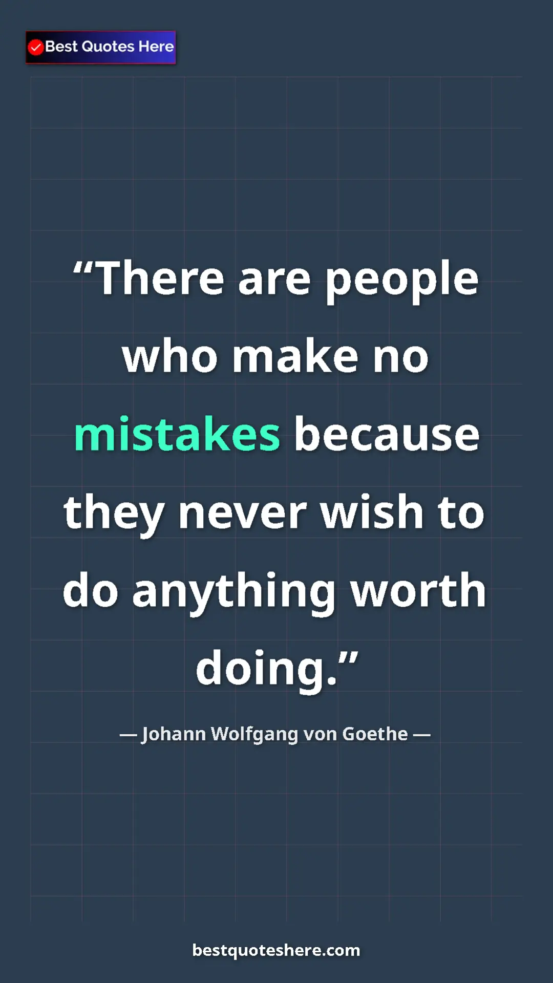 Pinterest quote poster by Johann Wolfgang von Goethe: "There are people who make no mistakes because they never..."