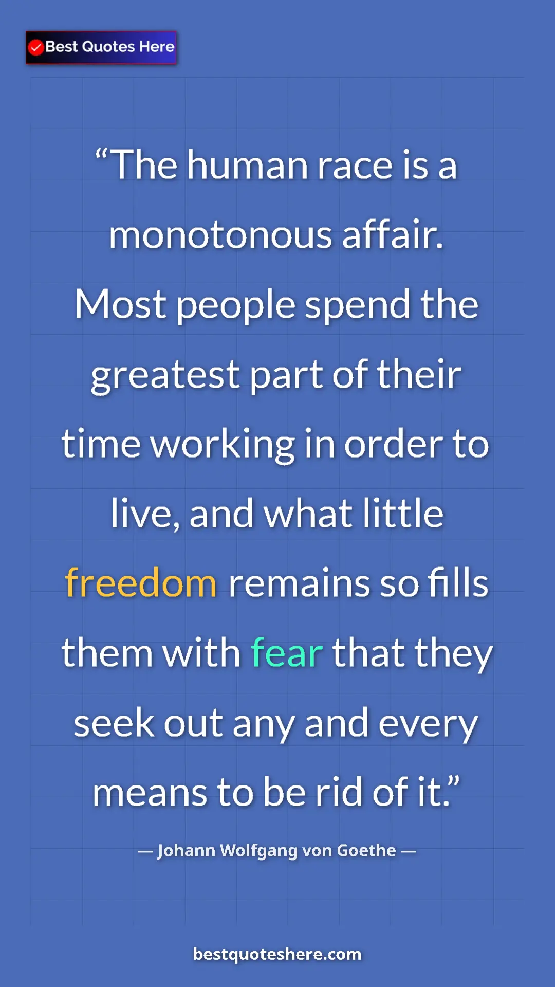 Pinterest quote poster by Johann Wolfgang von Goethe: "The human race is a monotonous affair. Most people spend..."