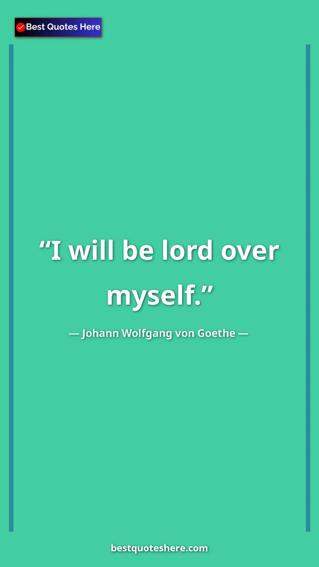 Pinterest quote poster by Johann Wolfgang von Goethe: "I will be lord over myself."