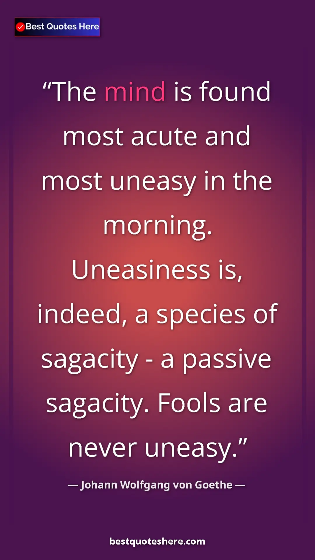Pinterest quote poster by Johann Wolfgang von Goethe: "The mind is found most acute and most uneasy in the..."