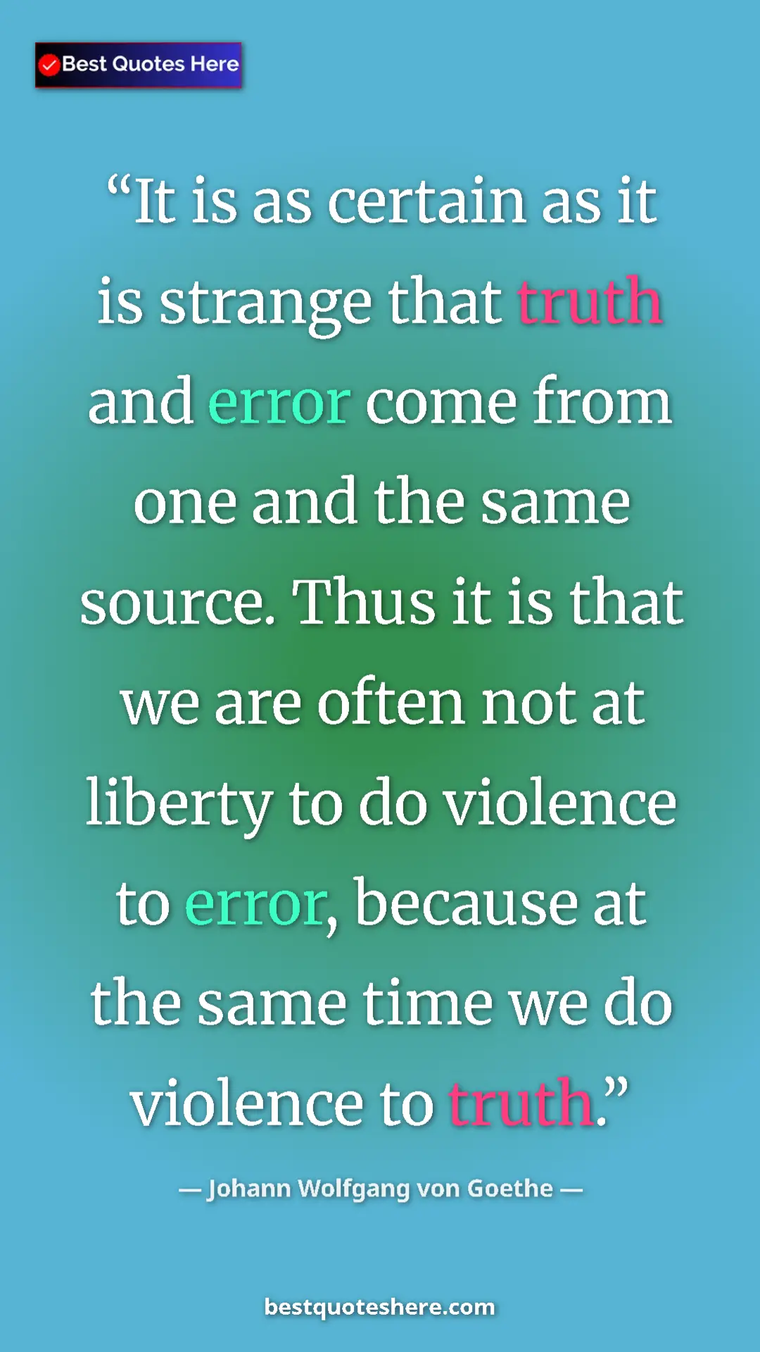 Pinterest quote poster by Johann Wolfgang von Goethe: "It is as certain as it is strange that truth and error come..."