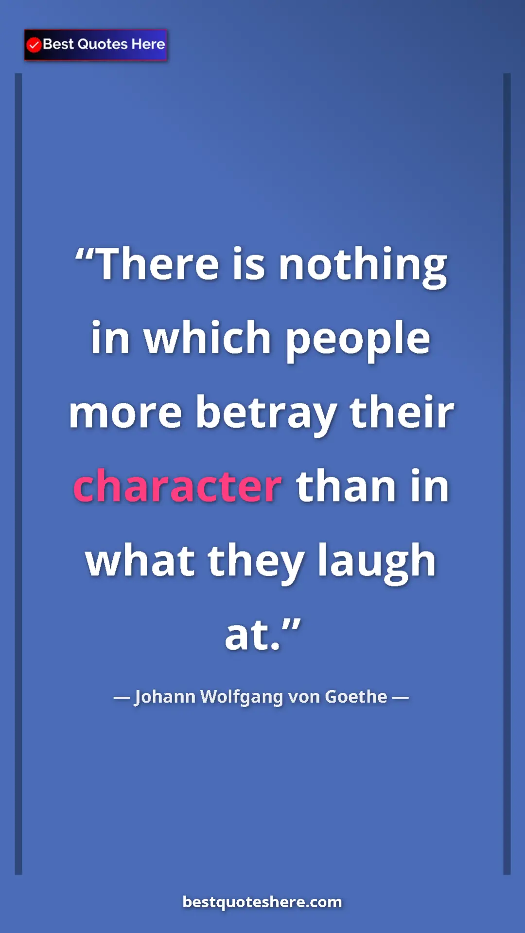 Pinterest quote poster by Johann Wolfgang von Goethe: "There is nothing in which people more betray their..."