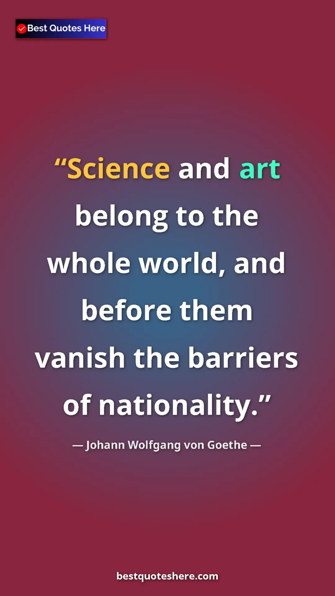 Pinterest quote poster by Johann Wolfgang von Goethe: "Science and art belong to the whole world, and before them..."
