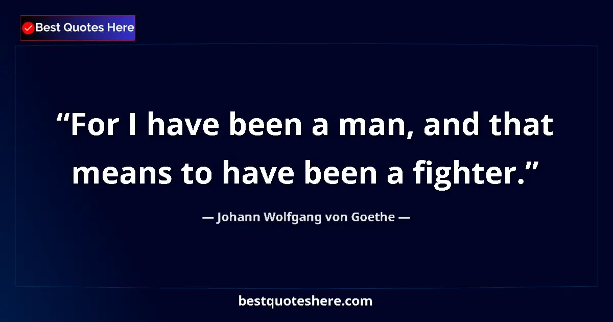 Quote by Johann Wolfgang von Goethe: For I have been a man, and that means to have been