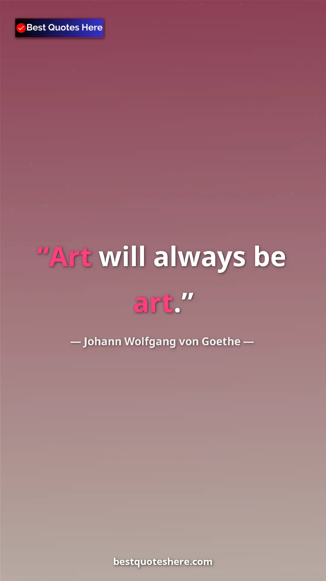 Pinterest quote poster by Johann Wolfgang von Goethe: "Art will always be art."