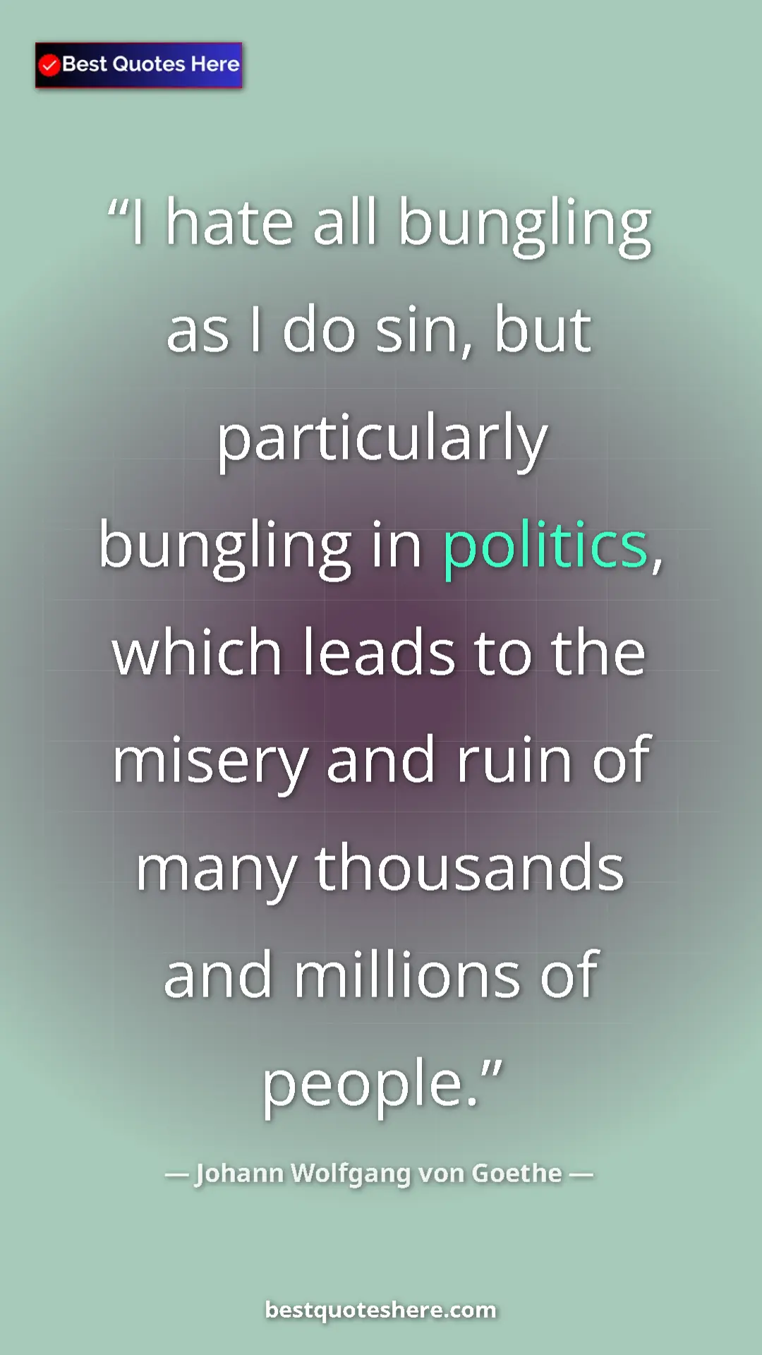 Pinterest quote poster by Johann Wolfgang von Goethe: "I hate all bungling as I do sin, but particularly bungling..."