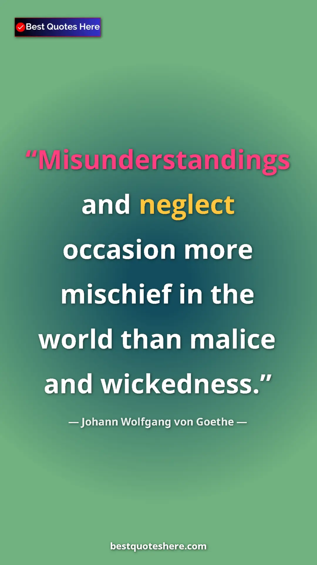 Johann Wolfgang von Goethe Quote Card: "Misunderstandings and neglect occasion more mischief in the " Pinterest quote poster by Johann Wolfgang von Goethe: "Misunderstandings and neglect occasion more mischief in the "