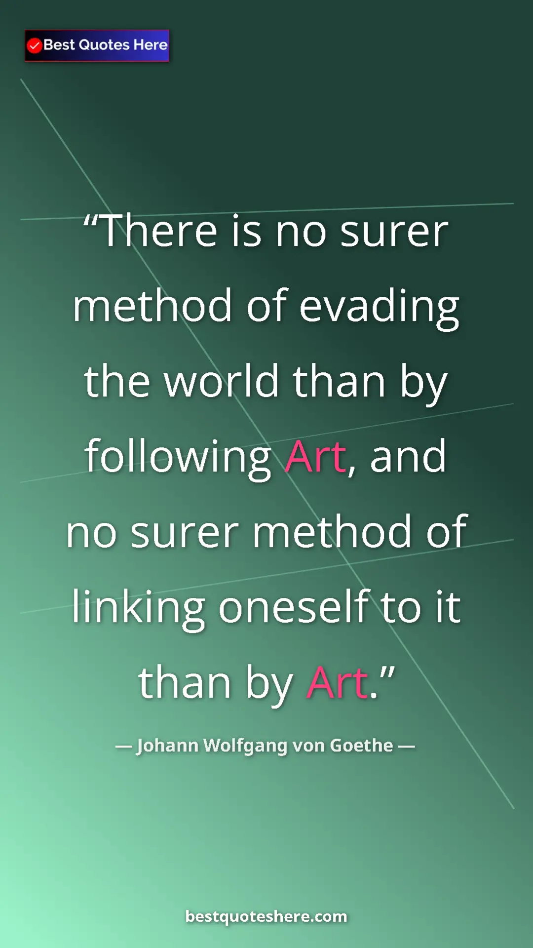 Pinterest quote poster by Johann Wolfgang von Goethe: "There is no surer method of evading the world than by..."