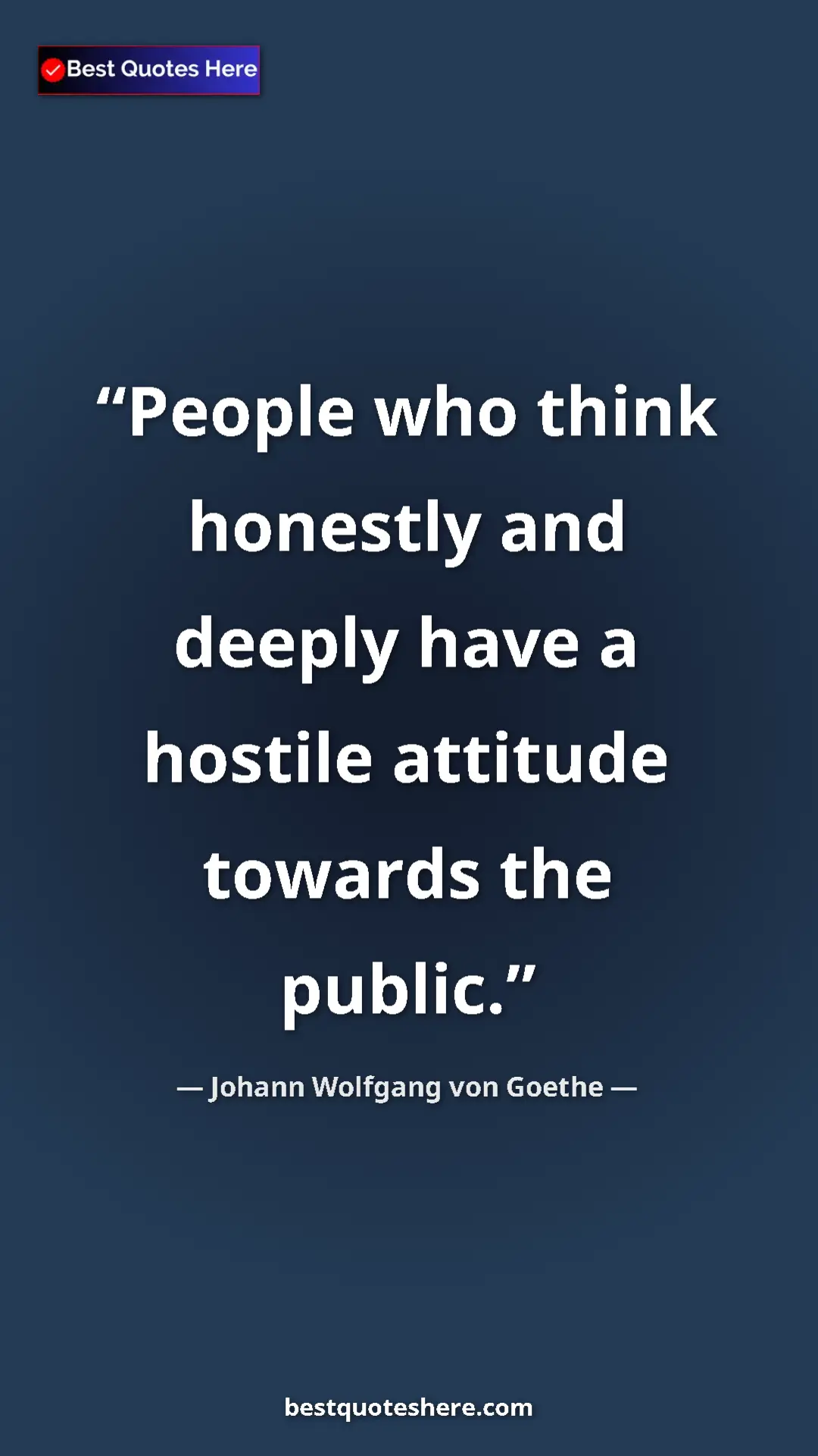 Pinterest quote poster by Johann Wolfgang von Goethe: "People who think honestly and deeply have a hostile..."