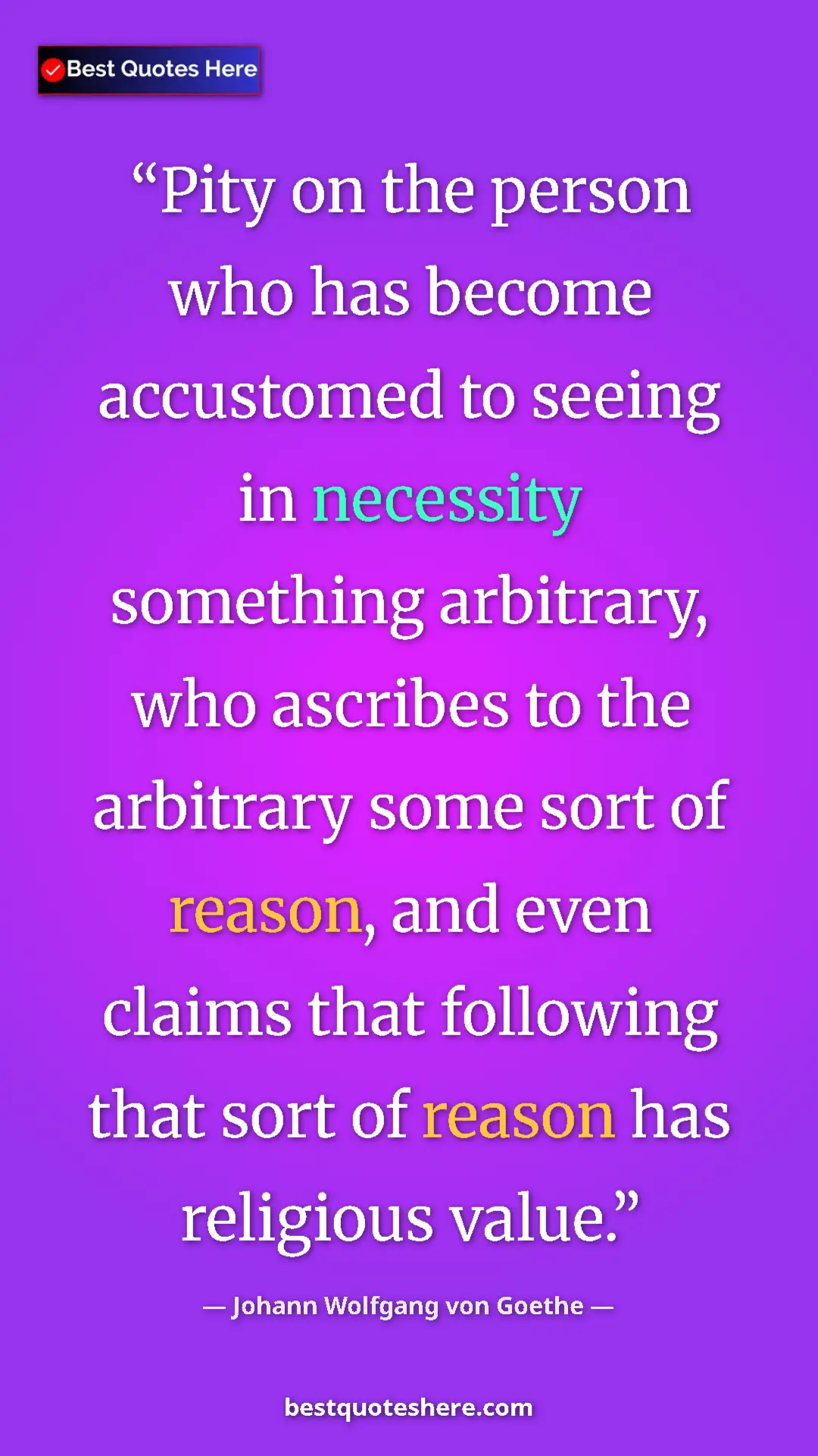 Pinterest quote poster by Johann Wolfgang von Goethe: "Pity on the person who has become accustomed to seeing in..."