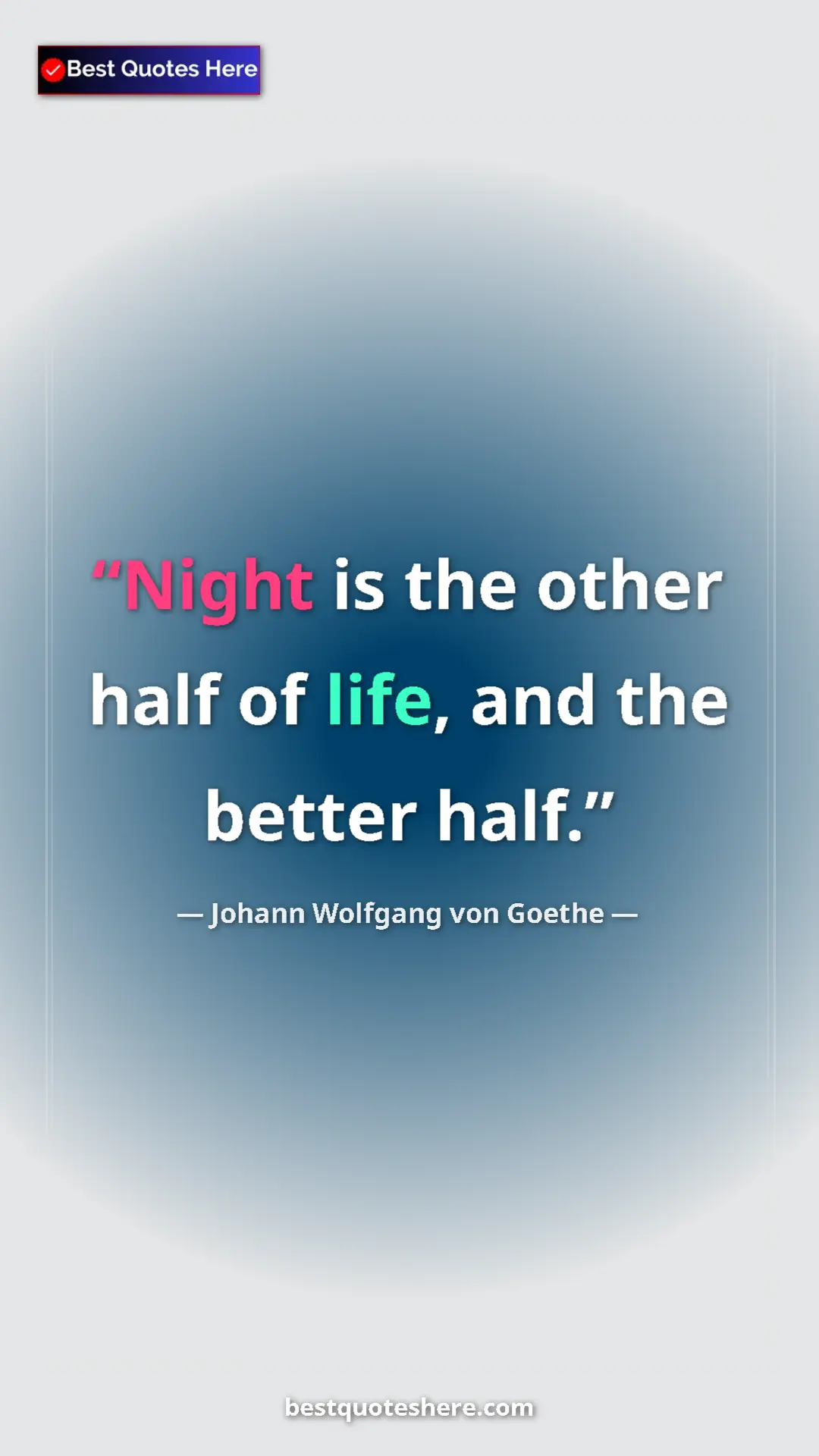 Pinterest quote poster by Johann Wolfgang von Goethe: "Night is the other half of life, and the better half."