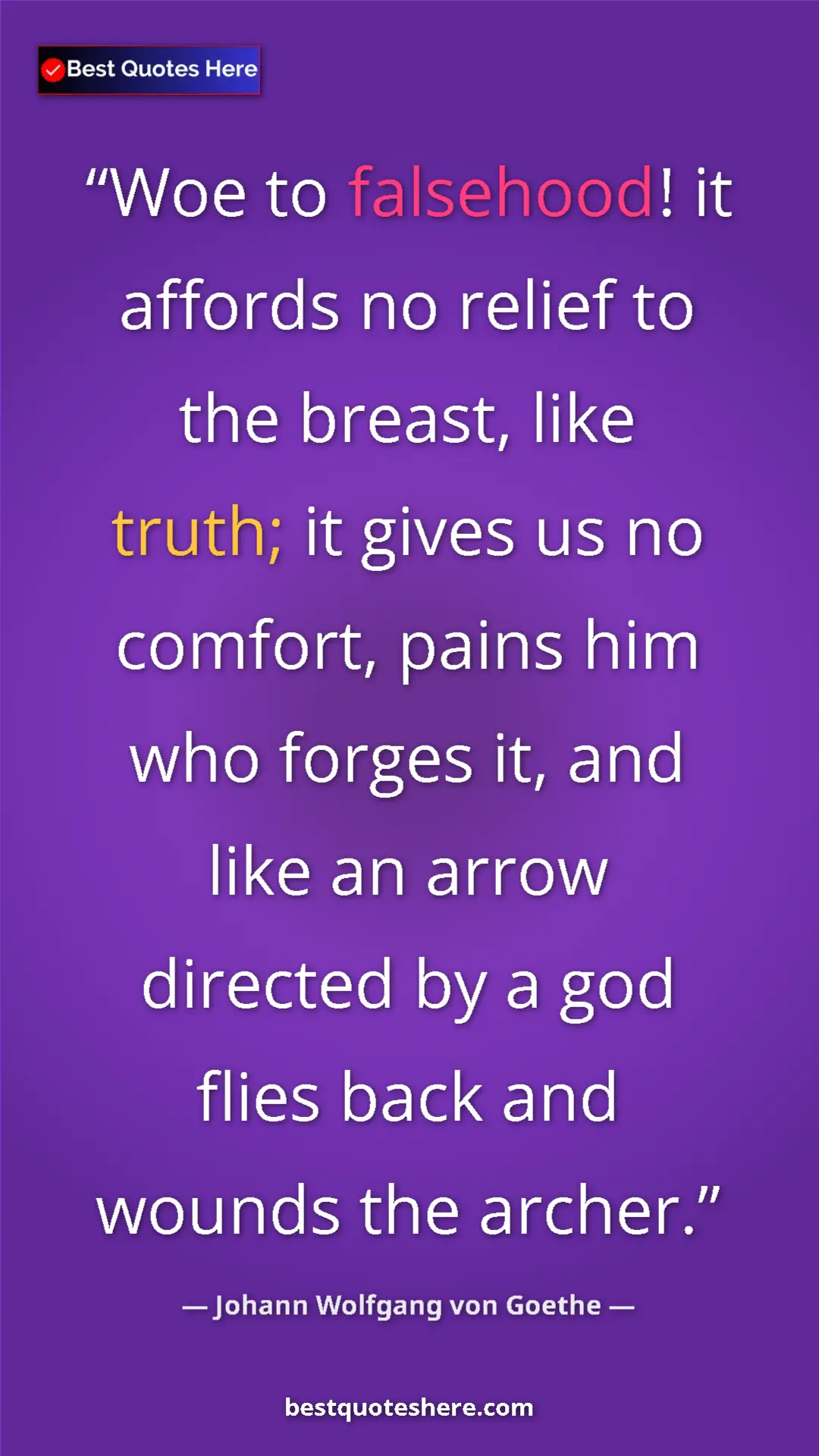 Pinterest quote poster by Johann Wolfgang von Goethe: "Woe to falsehood! it affords no relief to the breast, like..."