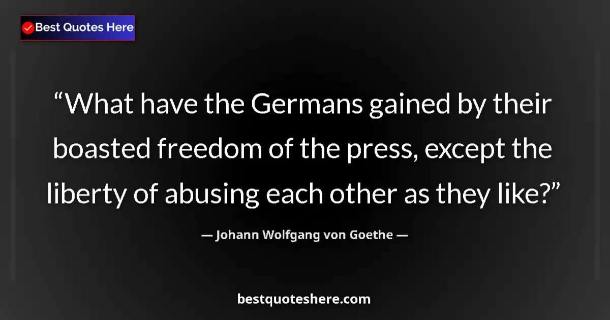 Quote by Johann Wolfgang von Goethe: What have the Germans gained by their boasted free