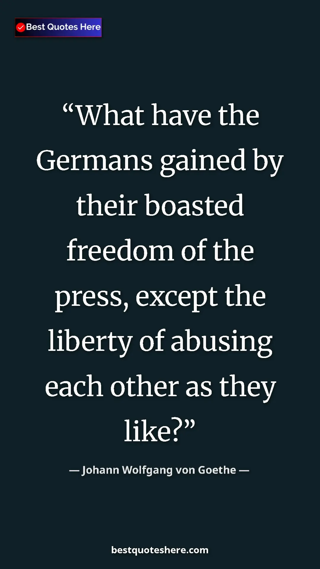 Pinterest quote poster by Johann Wolfgang von Goethe: "What have the Germans gained by their boasted freedom of..."