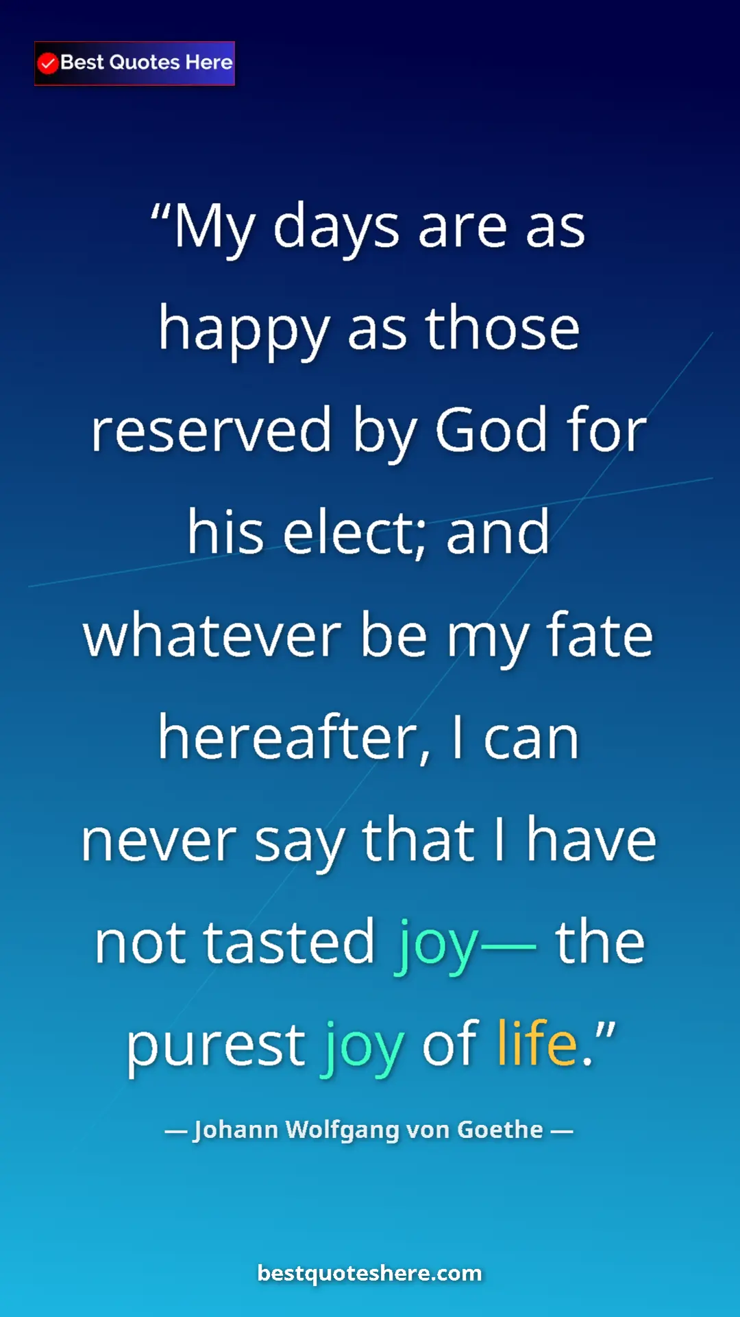 Pinterest quote poster by Johann Wolfgang von Goethe: "My days are as happy as those reserved by God for his..."