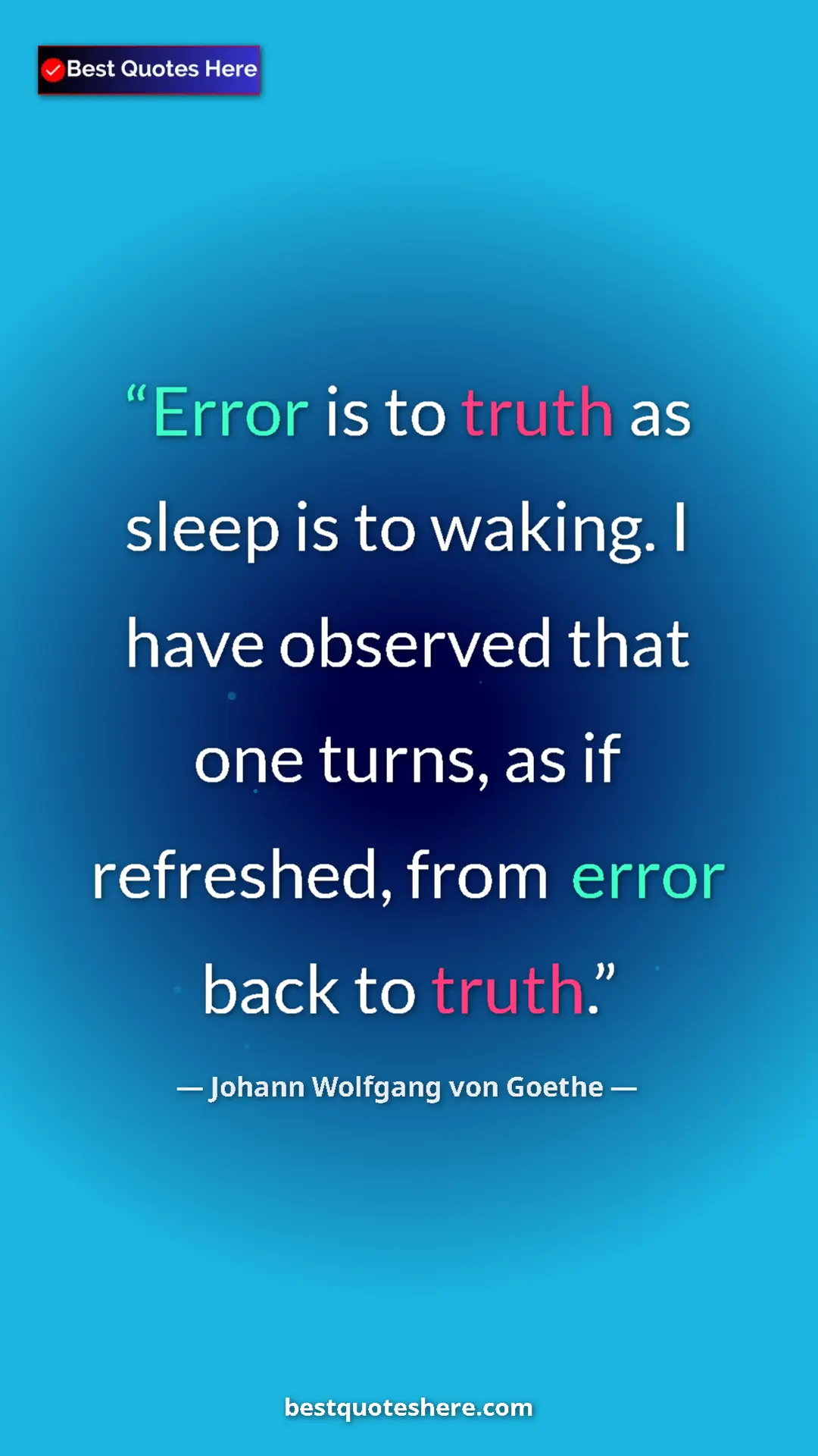 Johann Wolfgang von Goethe Quote Card: "Error is to truth as sleep is to waking. I have observed..." Pinterest quote poster by Johann Wolfgang von Goethe: "Error is to truth as sleep is to waking. I have observed..."