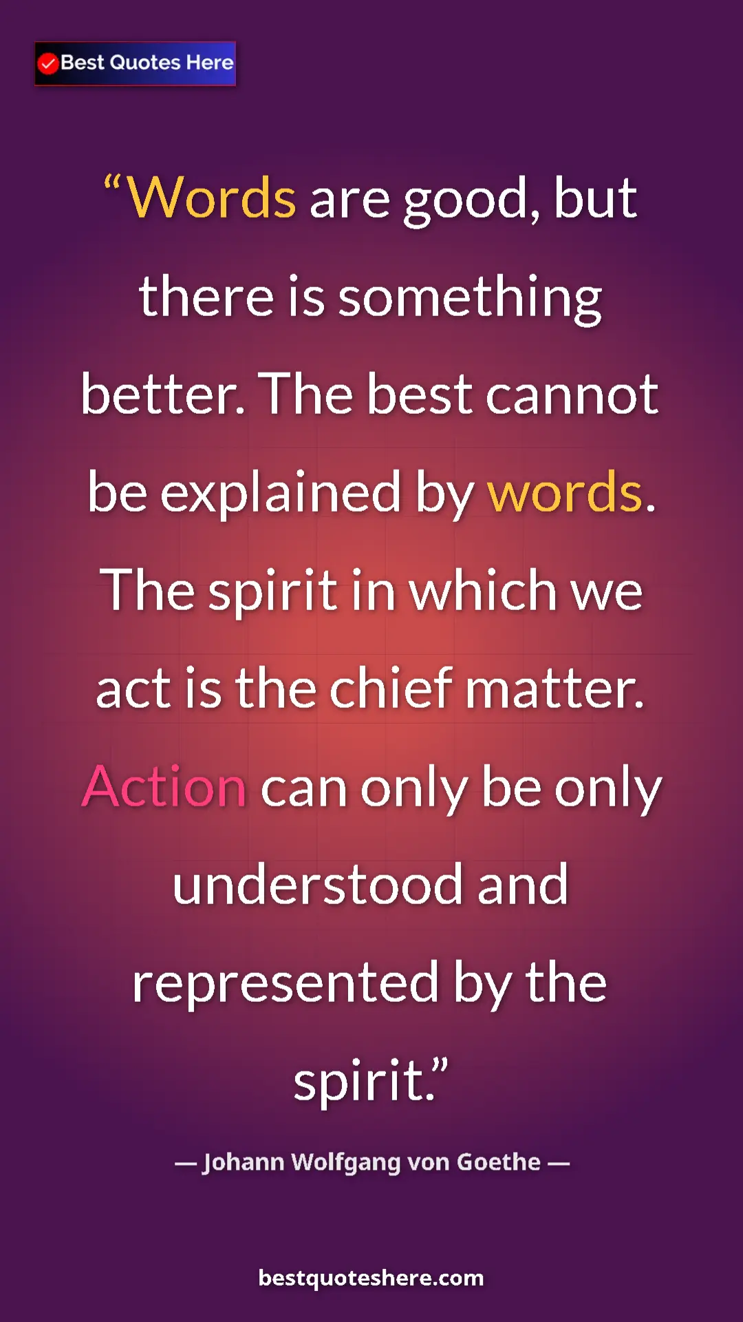 Pinterest quote poster by Johann Wolfgang von Goethe: "Words are good, but there is something better. The best..."