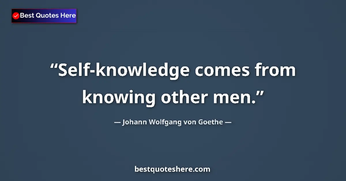 Quote by Johann Wolfgang von Goethe: Self-knowledge comes from knowing other men....