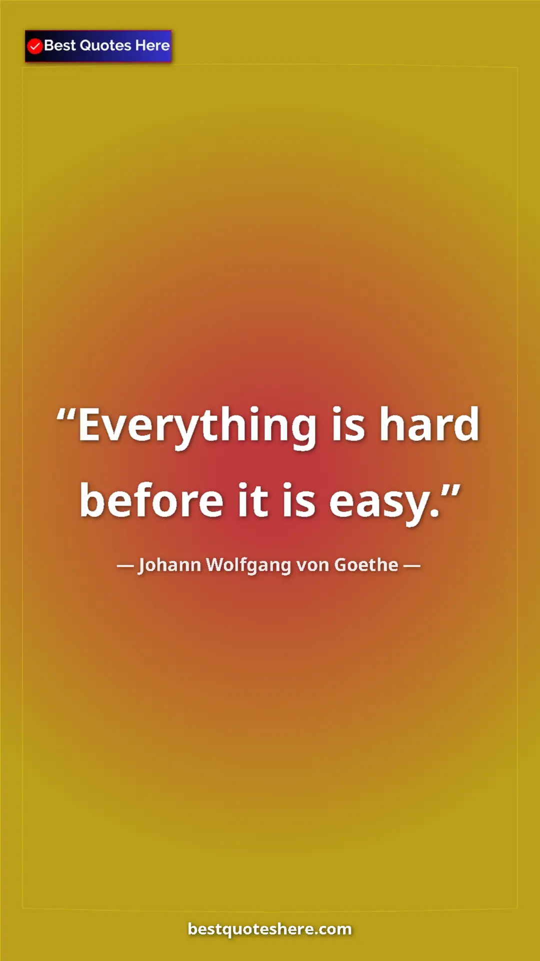Pinterest quote poster by Johann Wolfgang von Goethe: "Everything is hard before it is easy."