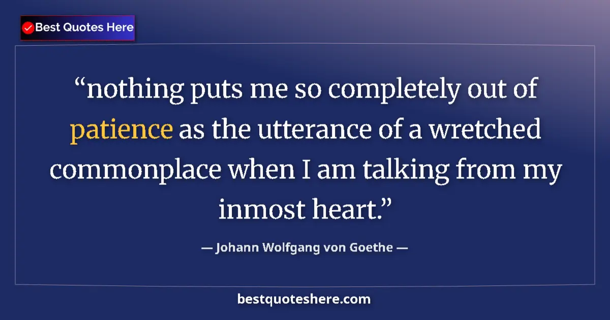 Johann Wolfgang von Goethe quote: "nothing puts me so completely out of patience as the..."