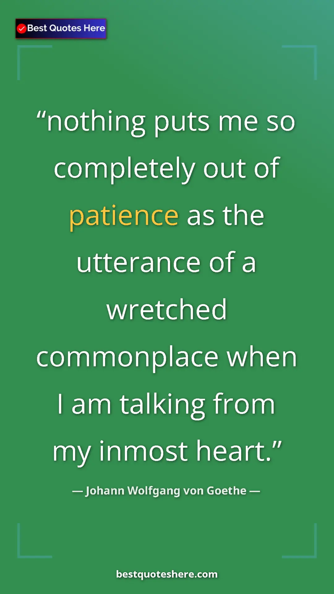 Pinterest quote poster by Johann Wolfgang von Goethe: "nothing puts me so completely out of patience as the..."