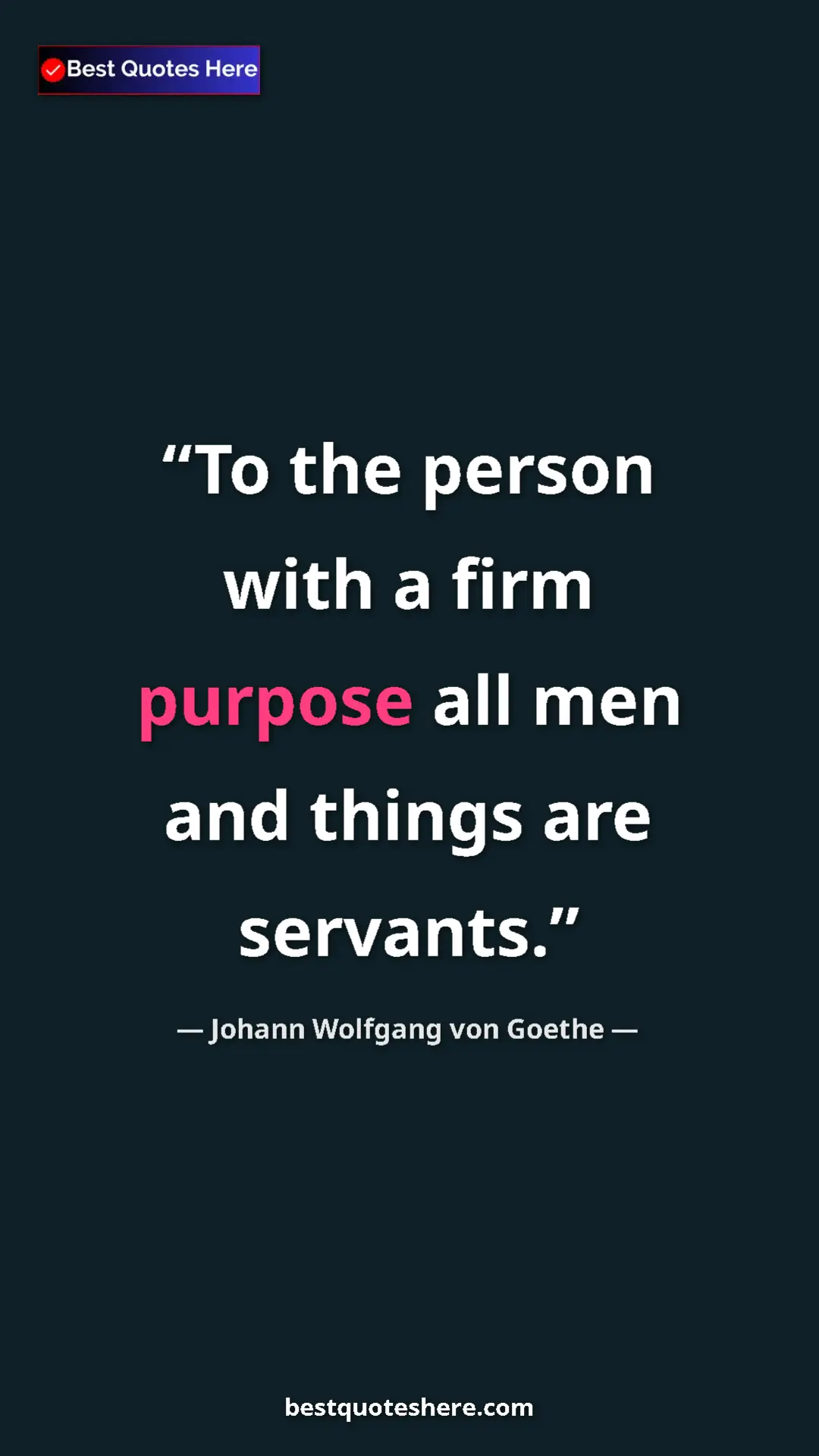 Pinterest quote poster by Johann Wolfgang von Goethe: "To the person with a firm purpose all men and things are..."