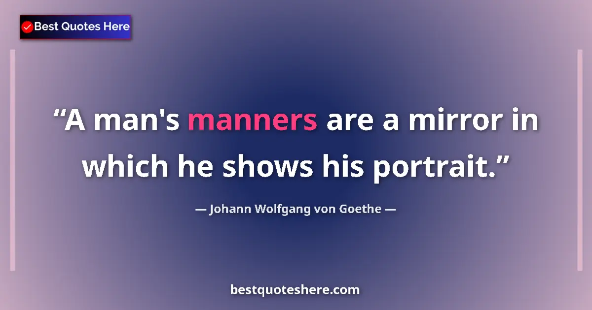 Quote by Johann Wolfgang von Goethe: A man's manners are a mirror in which he shows his portrait....