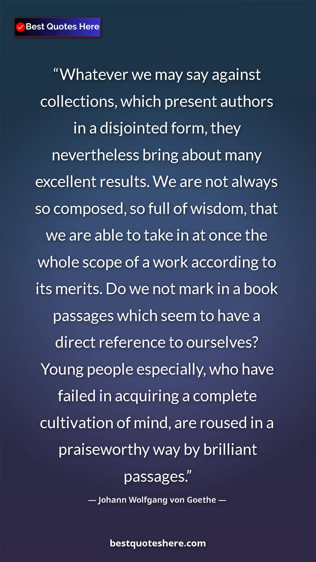 Pinterest quote poster by Johann Wolfgang von Goethe: "Whatever we may say against collections, which present..."