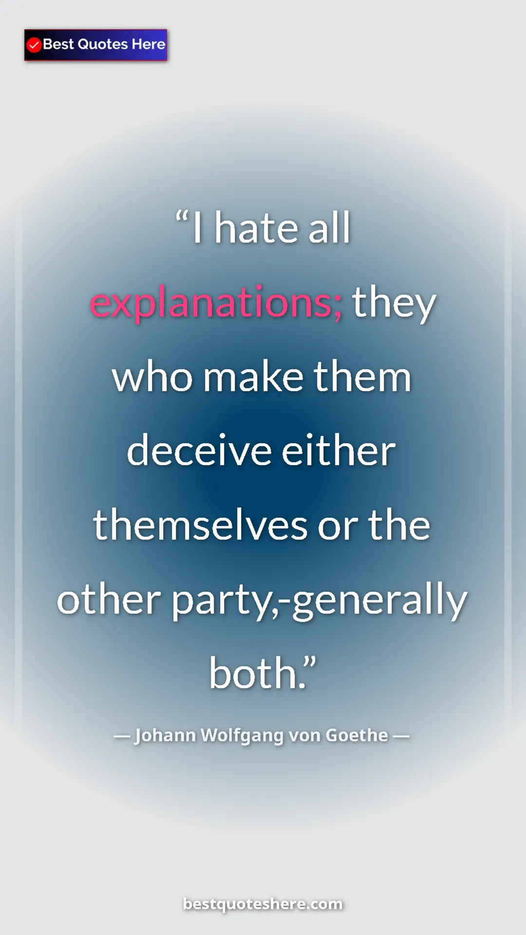 Pinterest quote poster by Johann Wolfgang von Goethe: "I hate all explanations; they who make them deceive either..."