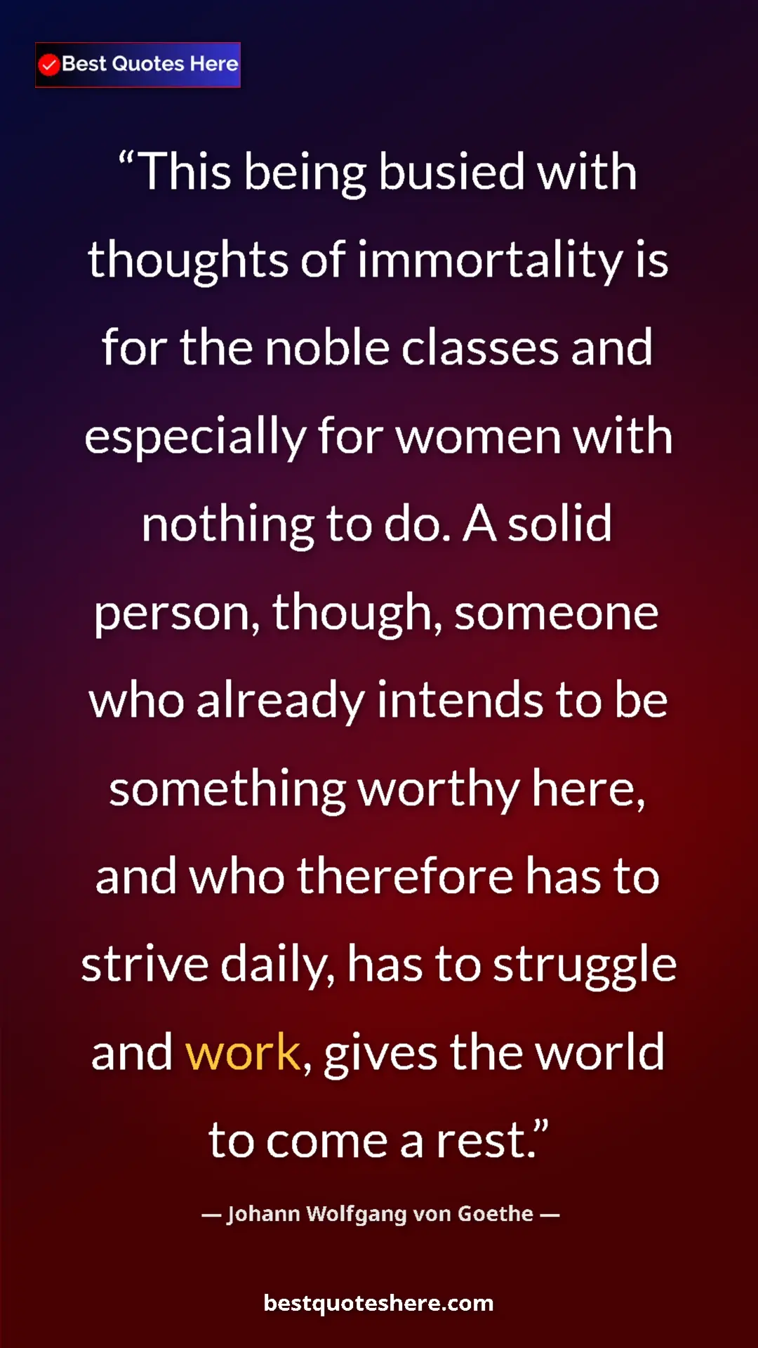 Pinterest quote poster by Johann Wolfgang von Goethe: "This being busied with thoughts of immortality is for the..."