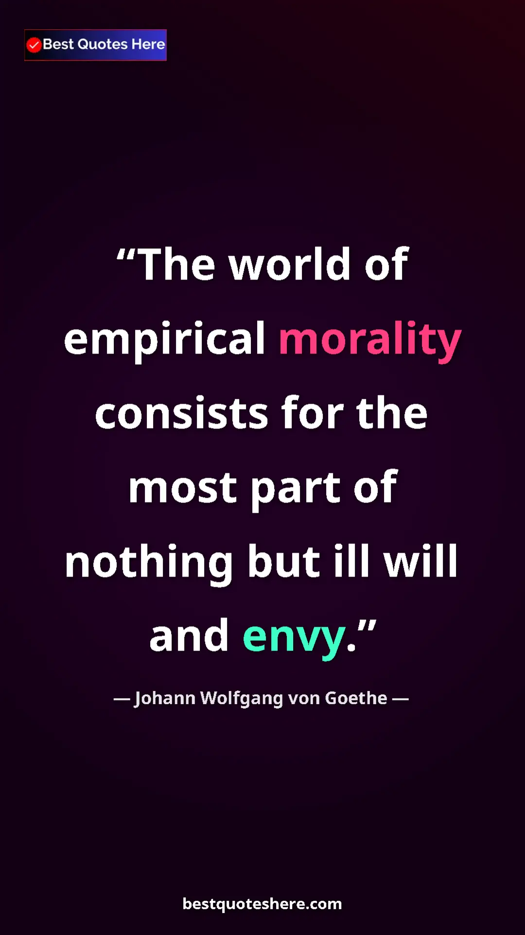 Pinterest quote poster by Johann Wolfgang von Goethe: "The world of empirical morality consists for the most part..."