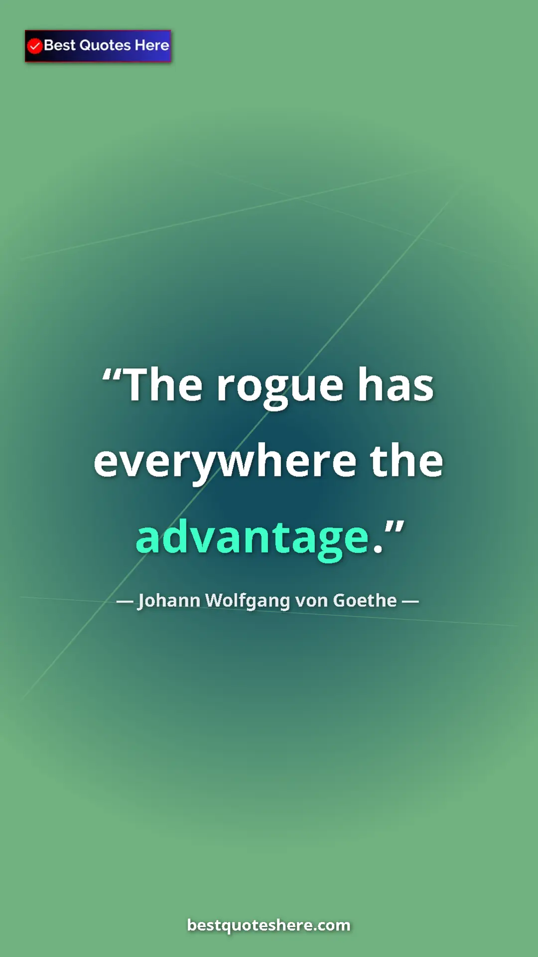 Pinterest quote poster by Johann Wolfgang von Goethe: "The rogue has everywhere the advantage."