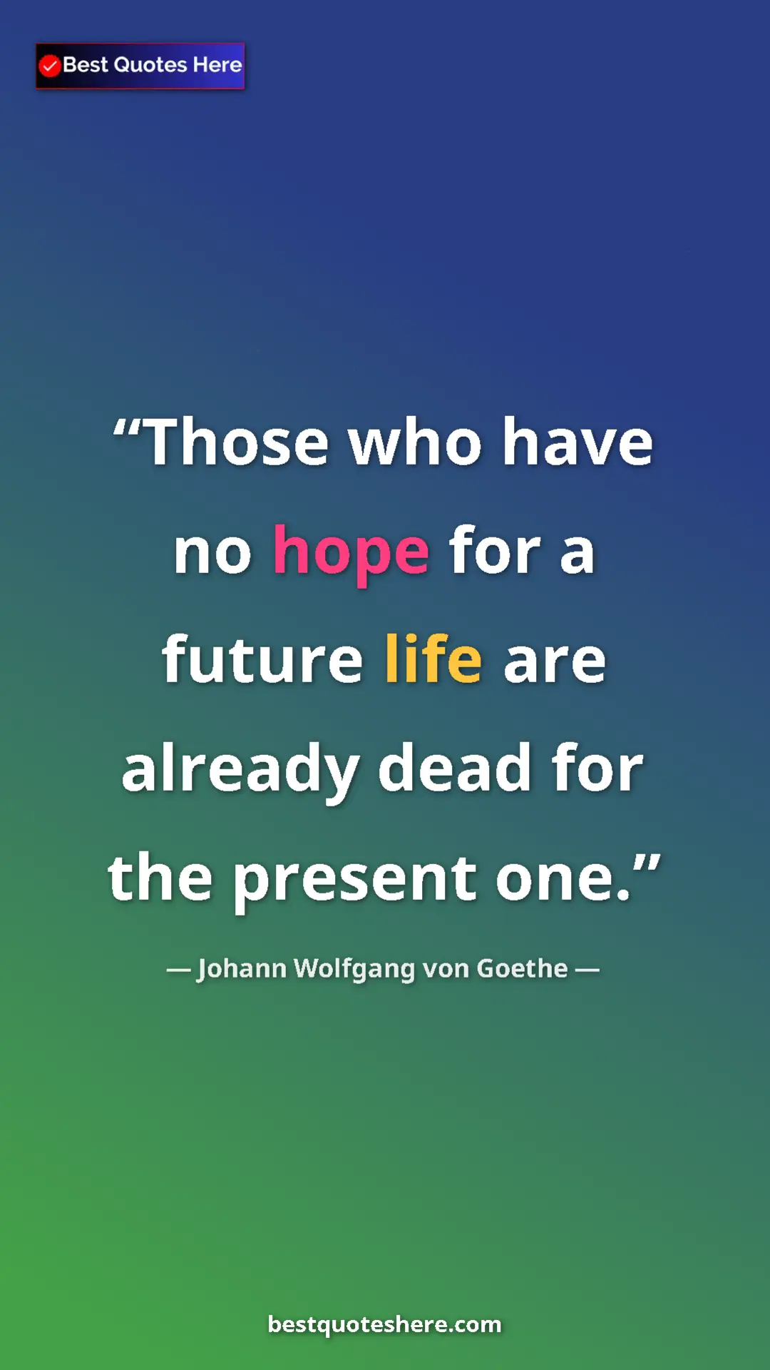 Pinterest quote poster by Johann Wolfgang von Goethe: "Those who have no hope for a future life are already dead..."