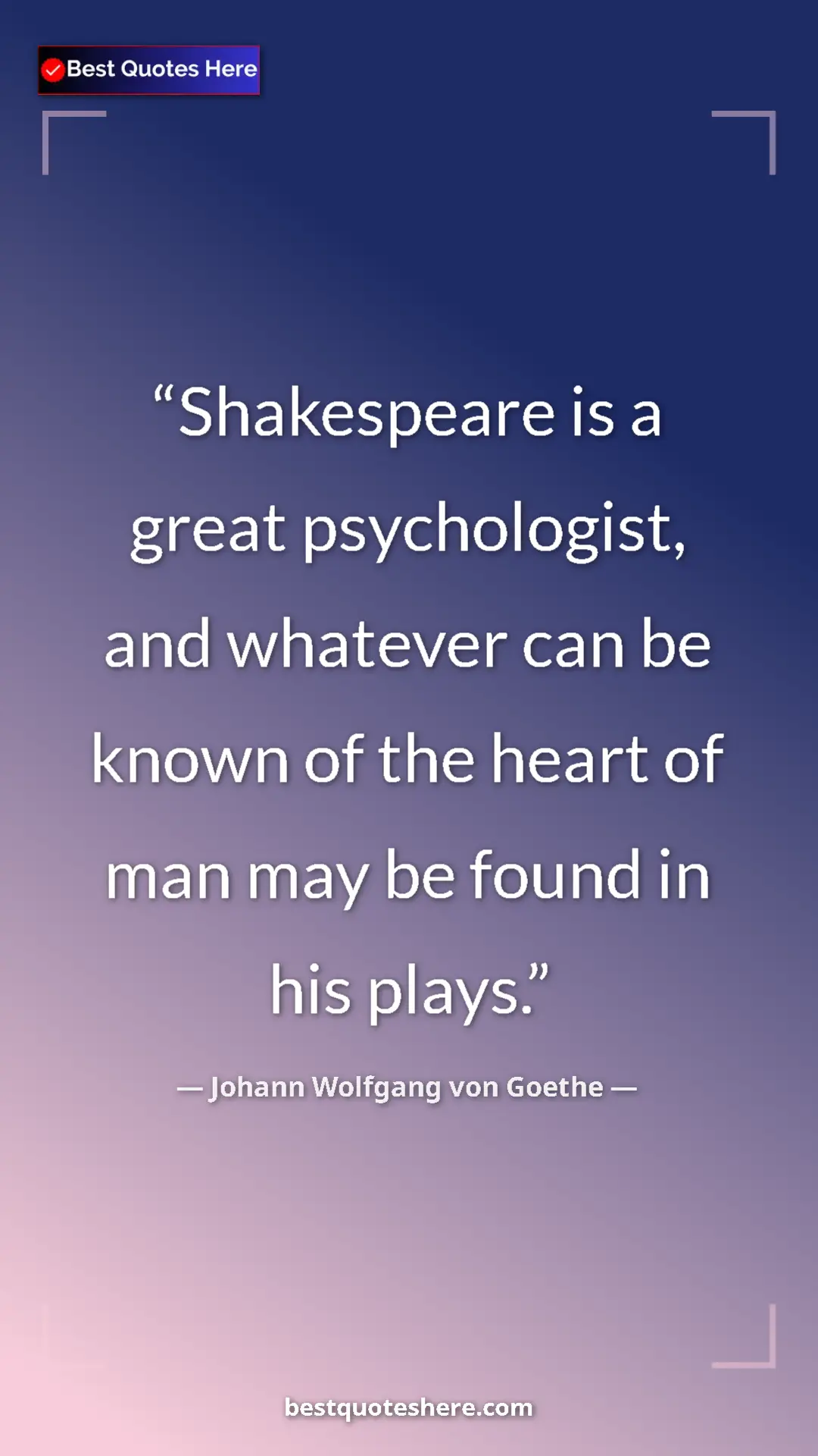 Pinterest quote poster by Johann Wolfgang von Goethe: "Shakespeare is a great psychologist, and whatever can be..."