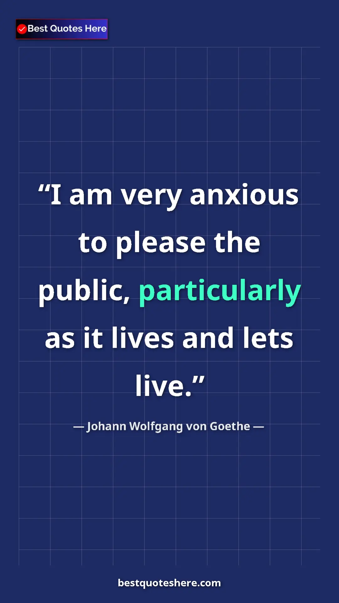 Pinterest quote poster by Johann Wolfgang von Goethe: "I am very anxious to please the public, particularly as it..."