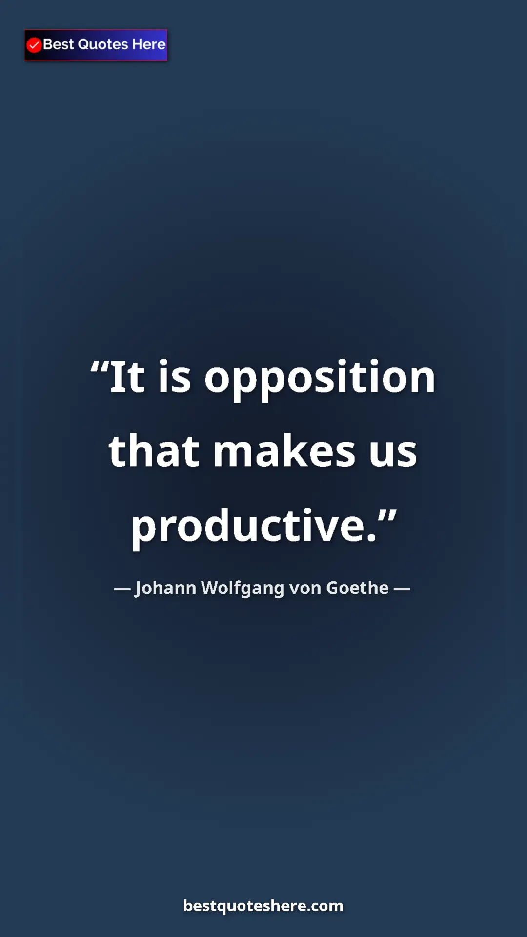 Pinterest quote poster by Johann Wolfgang von Goethe: "It is opposition that makes us productive."