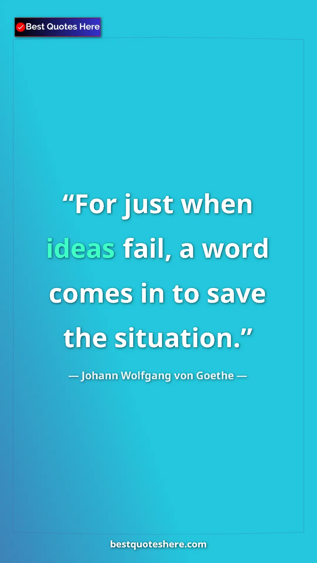 Pinterest quote poster by Johann Wolfgang von Goethe: "For just when ideas fail, a word comes in to save the..."