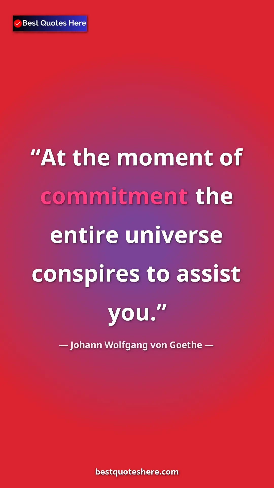 Pinterest quote poster by Johann Wolfgang von Goethe: "At the moment of commitment the entire universe conspires..."