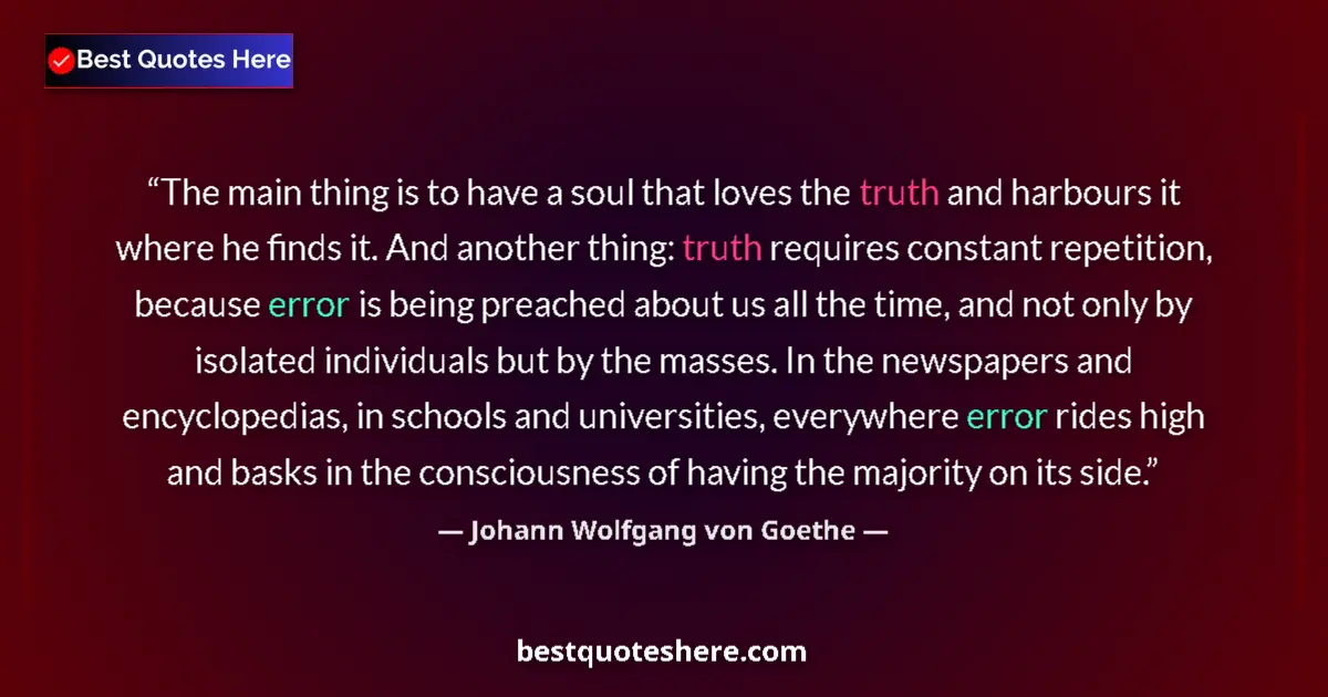 Johann Wolfgang von Goethe quote: "The main thing is to have a soul that loves the truth and..."